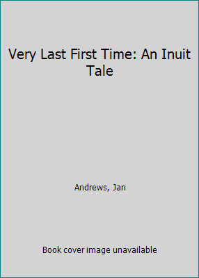 Very Last First Time: An Inuit Tale 0606138854 Book Cover