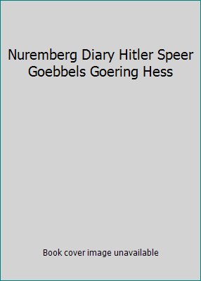 Nuremberg Diary Hitler Speer Goebbels Goering Hess B00F4IJLOO Book Cover
