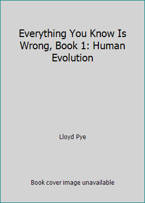 Everything You Know Is Wrong, Book 1: Human Evo... 0966013417 Book Cover