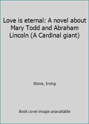 Love is eternal: A novel about Mary Todd and Ab... B0006RPWR8 Book Cover