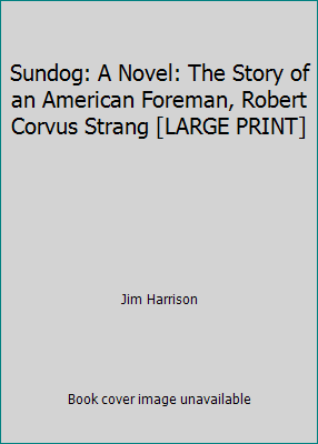 Sundog: A Novel: The Story of an American Forem... [Large Print] 0896215792 Book Cover