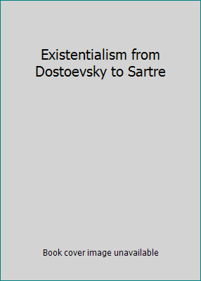 Existentialism from Dostoevsky to Sartre B000Z1ASPQ Book Cover
