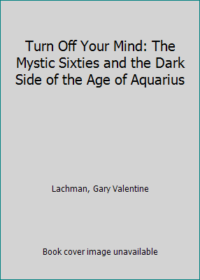 Turn Off Your Mind: The Mystic Sixties and the ... 0880642785 Book Cover