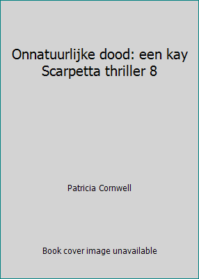 Onnatuurlijke dood: een kay Scarpetta thriller 8 9024544319 Book Cover