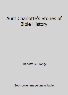 Aunt Charlotte's Stories of Bible History B000HTGUTY Book Cover