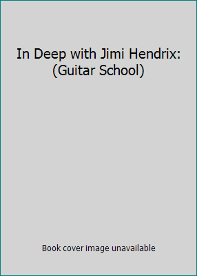 In Deep with Jimi Hendrix: (Guitar School) 0793528666 Book Cover
