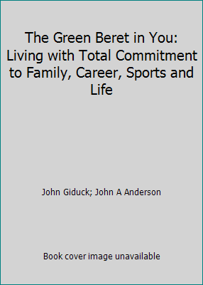 The Green Beret in You: Living with Total Commi... 0976775328 Book Cover