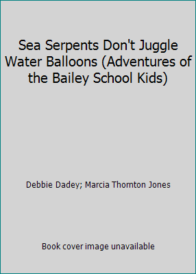 Sea Serpents Don't Juggle Water Balloons (Adven... 0756911710 Book Cover