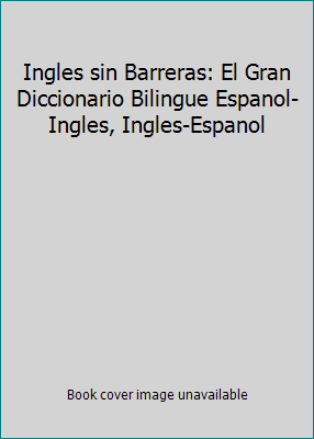 Ingles sin Barreras: El Gran Diccionario Biling... 159172256X Book Cover