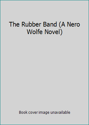 The Rubber Band (A Nero Wolfe Novel) 0553204866 Book Cover