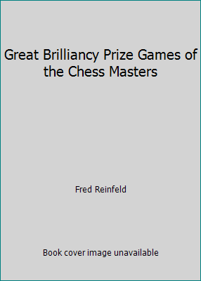 Great Brilliancy Prize Games of the Chess Masters B000RATKOA Book Cover