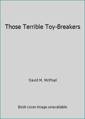 Those Terrible Toy-Breakers 0517568519 Book Cover