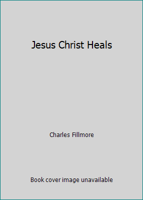 Jesus Christ Heals B000GU9EG0 Book Cover