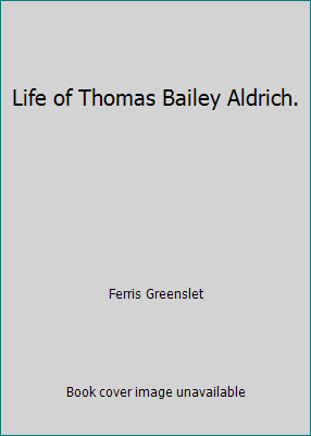 Life of Thomas Bailey Aldrich. B000S8UHAW Book Cover