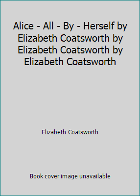 Alice - All - By - Herself by Elizabeth Coatswo... B002QCUULO Book Cover