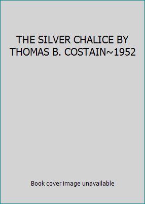 THE SILVER CHALICE BY THOMAS B. COSTAIN~1952 B005LT5JRO Book Cover