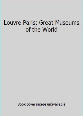 Louvre Paris: Great Museums of the World B000H8MNY6 Book Cover