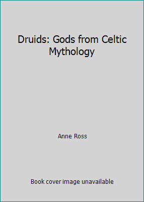 Druids: Gods from Celtic Mythology 0888945108 Book Cover