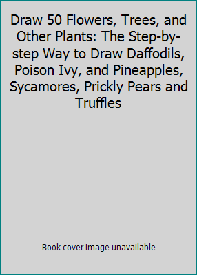 Draw 50 Flowers, Trees, and Other Plants: The S... 1442006110 Book Cover