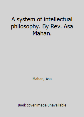 A system of intellectual philosophy. By Rev. As... 1418121894 Book Cover