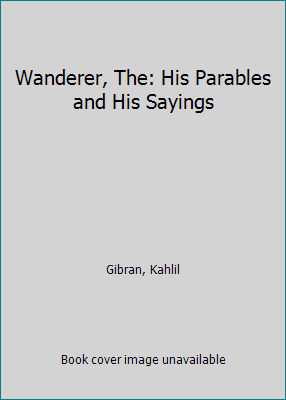 Wanderer, The: His Parables and His Sayings B0026CNJQM Book Cover