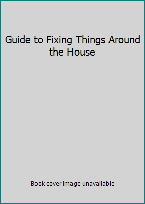 Guide to Fixing Things Around the House 0878510168 Book Cover