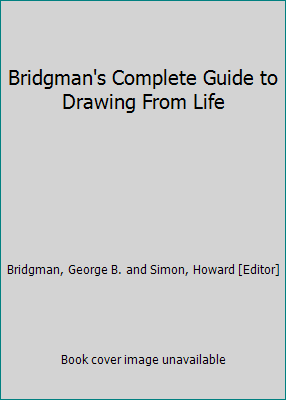 Bridgman's Complete Guide to Drawing From Life by George B. Bridgman