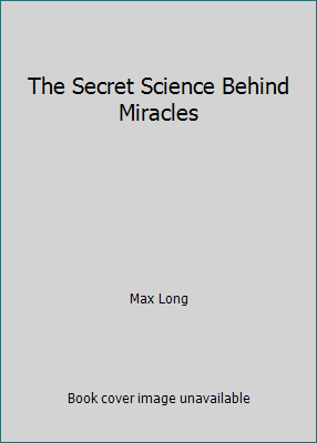 The Secret Science Behind Miracles 1539434052 Book Cover