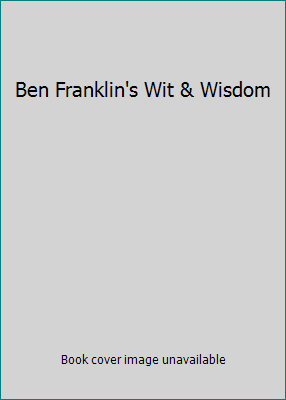 Ben Franklin's Wit & Wisdom B0020B81LM Book Cover