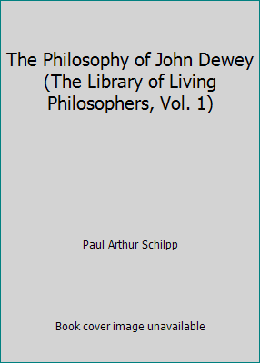 The Philosophy of John Dewey (The Library of Li... B00085J76A Book Cover