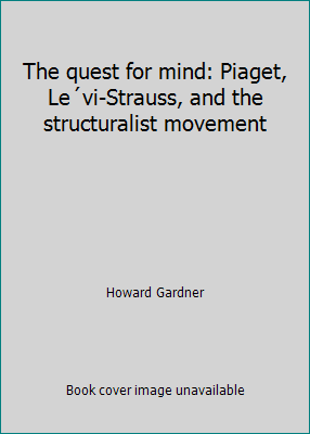 The quest for mind: Piaget, Le´vi-Strauss, and ... 0226283313 Book Cover