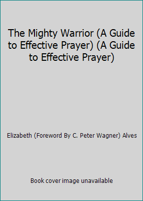 The Mighty Warrior (A Guide to Effective Prayer... 0962037818 Book Cover
