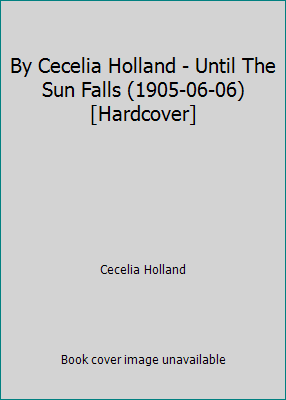 By Cecelia Holland - Until The Sun Falls (1905-... B018X1QVCI Book Cover