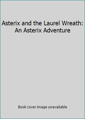 Asterix and the Laurel Wreath: An Asterix Adven... 1435230248 Book Cover