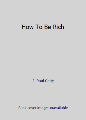 How To Be Rich B000THQUSK Book Cover