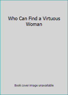 Who Can Find a Virtuous Woman B001OAOMTA Book Cover