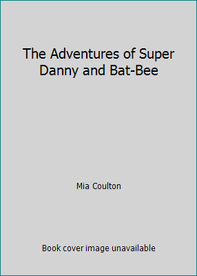 The Adventures of Super Danny and Bat-Bee 1625441185 Book Cover