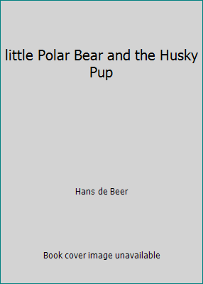 little Polar Bear and the Husky Pup 0439207126 Book Cover