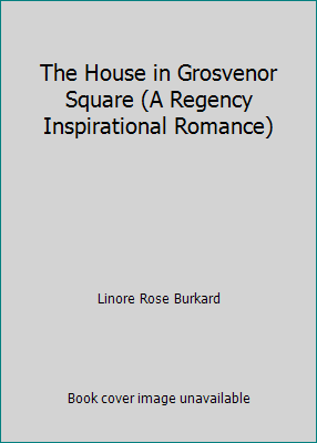 The House in Grosvenor Square (A Regency Inspir... 1615232303 Book Cover