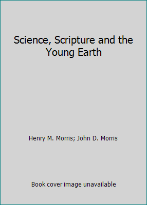Science, Scripture and the Young Earth 0932766064 Book Cover