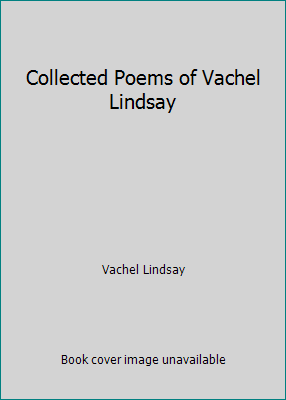 Collected Poems of Vachel Lindsay B009XCAHN6 Book Cover