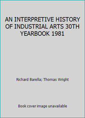 AN INTERPRETIVE HISTORY OF INDUSTRIAL ARTS 30TH... B0018O7I6G Book Cover