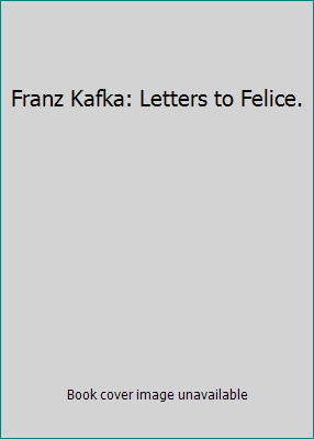 Franz Kafka: Letters to Felice. B000GX9MLE Book Cover