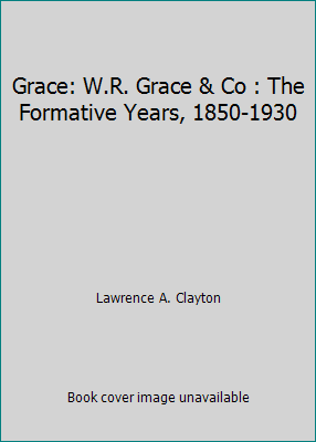 Grace: W.R. Grace & Co : The Formative Years, 1... 0915463253 Book Cover