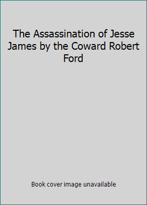 The Assassination of Jesse James by the Coward ... 1419854607 Book Cover