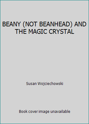 BEANY (NOT BEANHEAD) AND THE MAGIC CRYSTAL 0763605638 Book Cover