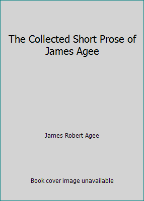 The Collected Short Prose of James Agee B000YE2HOO Book Cover