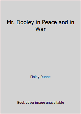 Mr. Dooley in Peace and in War 1544027540 Book Cover