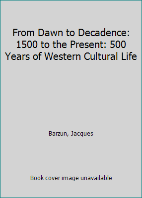 From Dawn to Decadence: 1500 to the Present: 50... 006299073X Book Cover