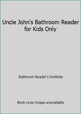 Uncle John's Bathroom Reader for Kids Only 1592232558 Book Cover